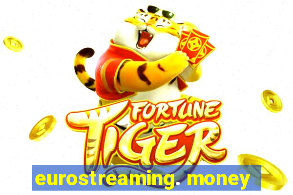 eurostreaming. money