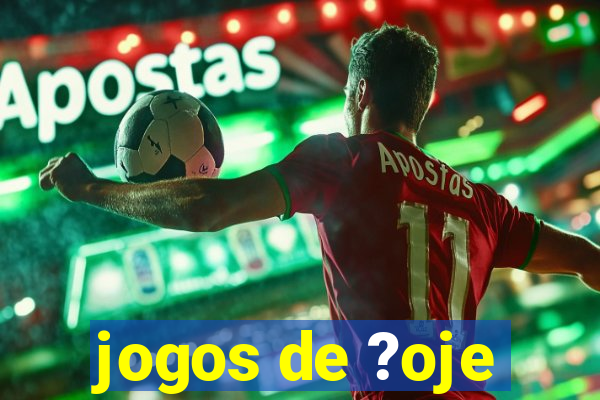 jogos de ?oje