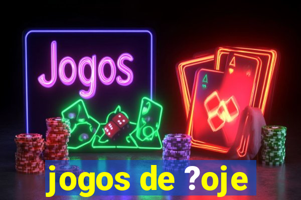 jogos de ?oje