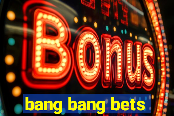 bang bang bets