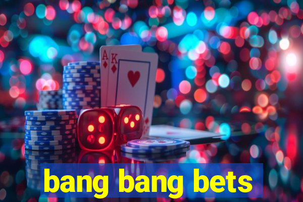 bang bang bets