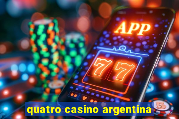 quatro casino argentina