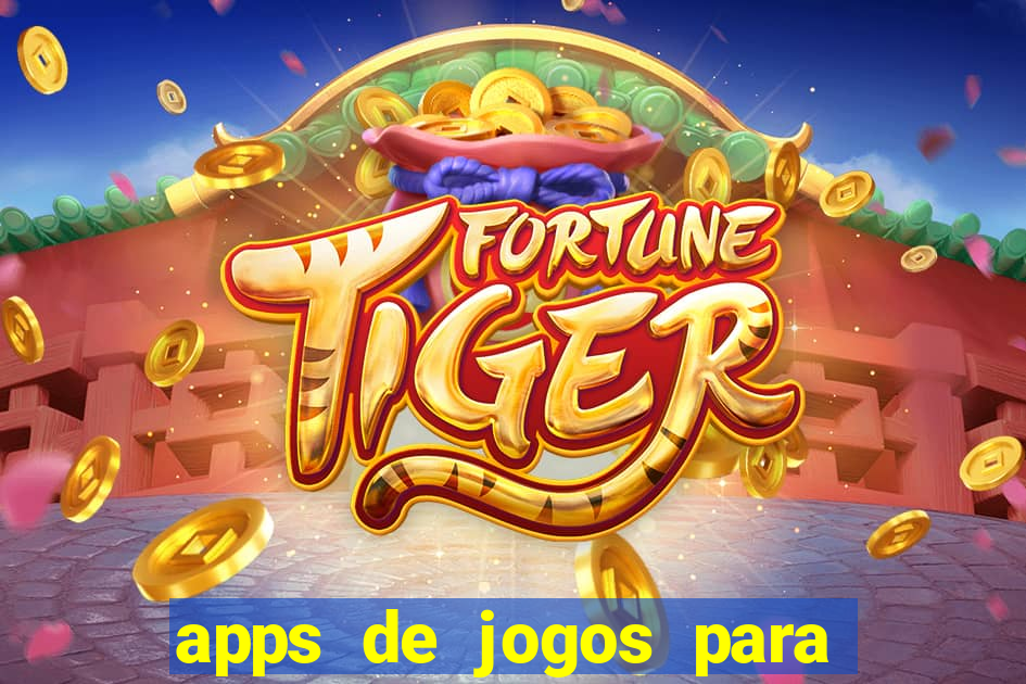 apps de jogos para ganhar dinheiro de verdade