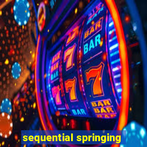 sequential springing