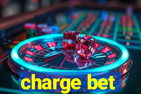 charge bet