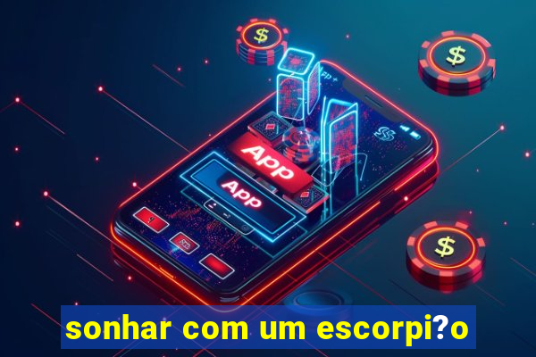 sonhar com um escorpi?o