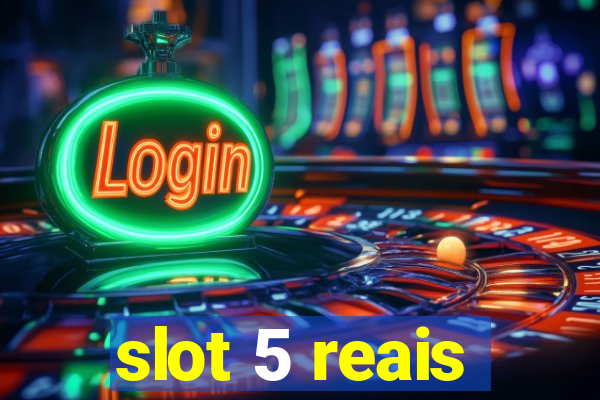 slot 5 reais