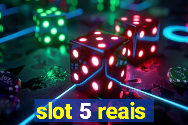 slot 5 reais