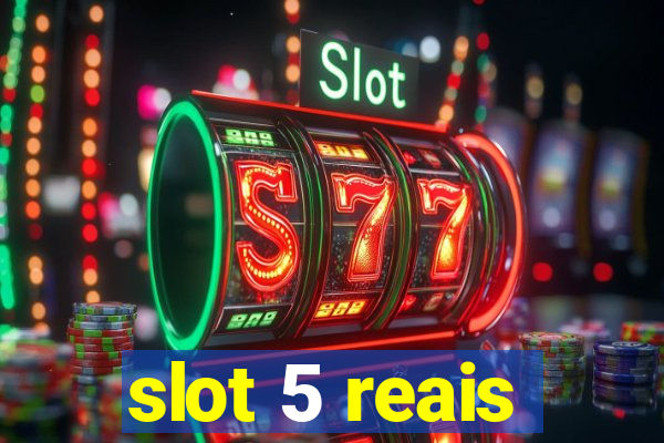 slot 5 reais