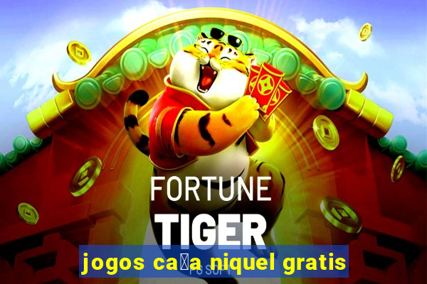 jogos ca莽a niquel gratis