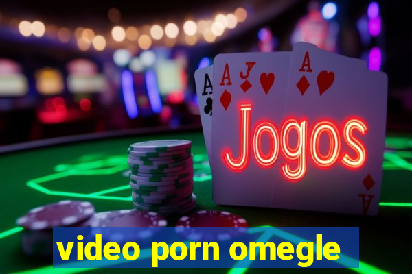 video porn omegle