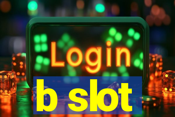 b slot