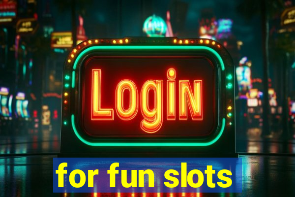 for fun slots