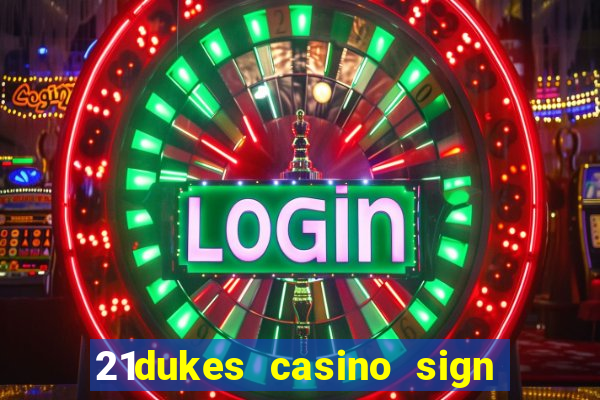 21dukes casino sign up bonus