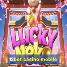 12bet casino mobile