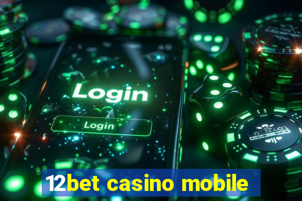 12bet casino mobile