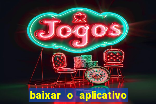 baixar o aplicativo do jogo do tigre