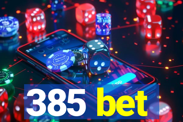 385 bet