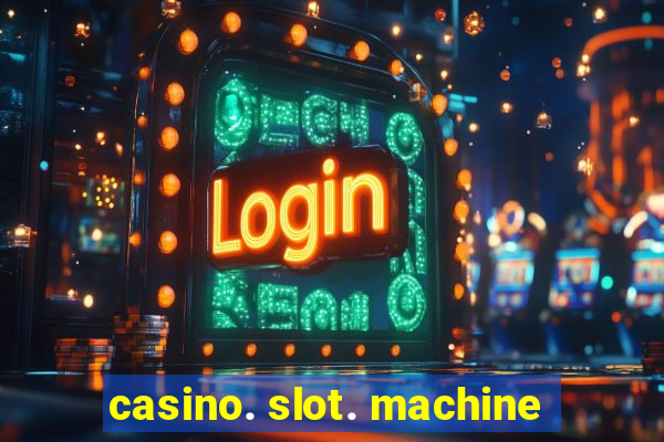 casino. slot. machine