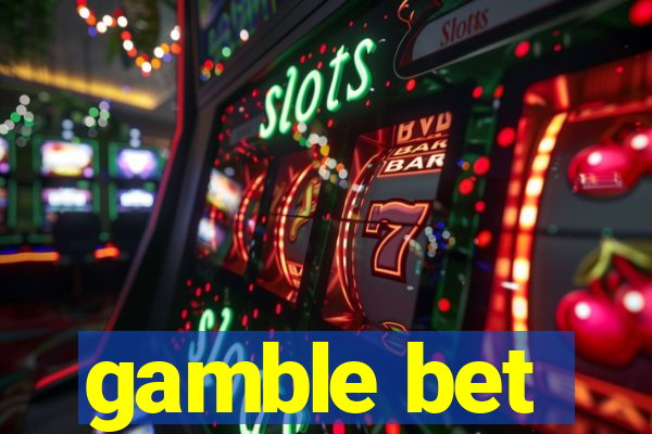 gamble bet