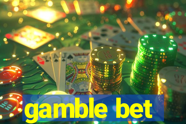 gamble bet