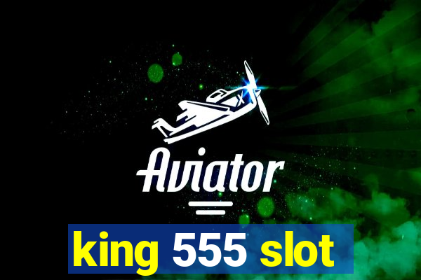 king 555 slot