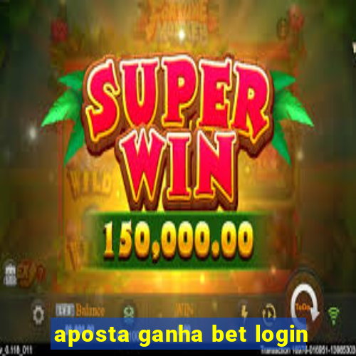 aposta ganha bet login