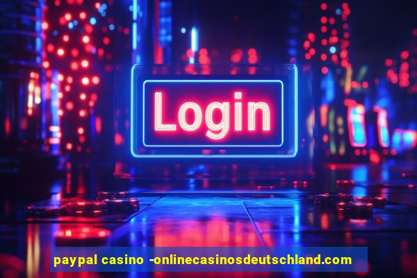 paypal casino -onlinecasinosdeutschland.com