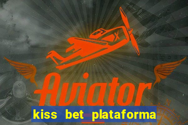 kiss bet plataforma de jogos