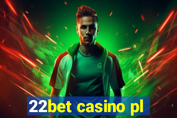 22bet casino pl