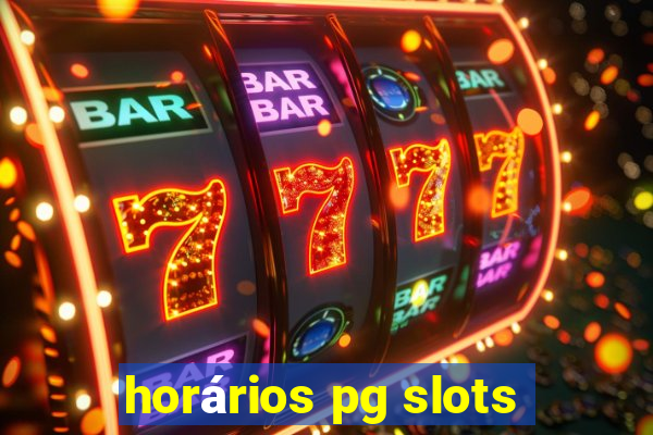 horários pg slots