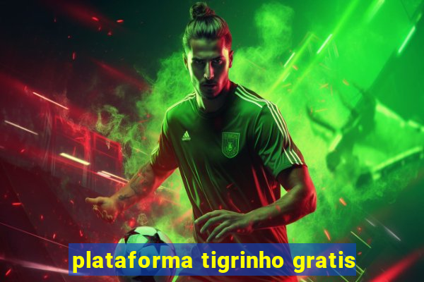 plataforma tigrinho gratis