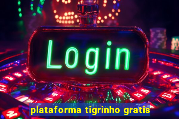 plataforma tigrinho gratis