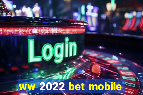 ww 2022 bet mobile