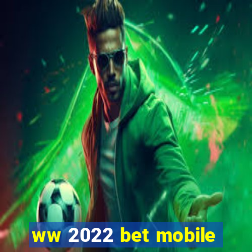 ww 2022 bet mobile