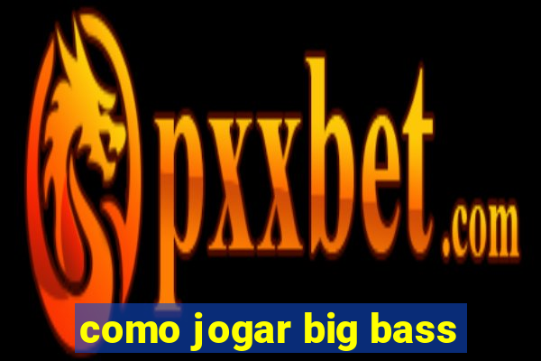 como jogar big bass