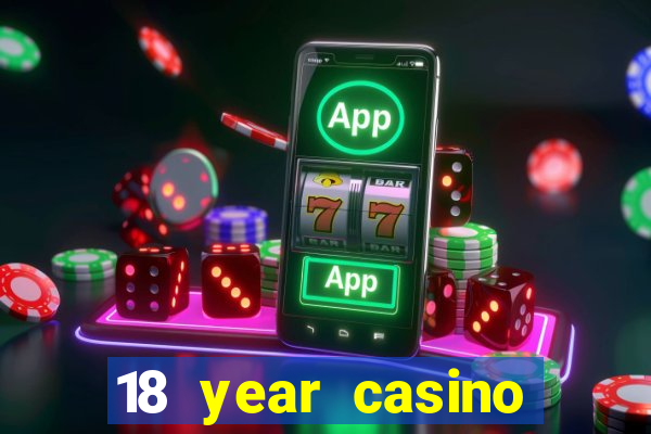 18 year casino near me