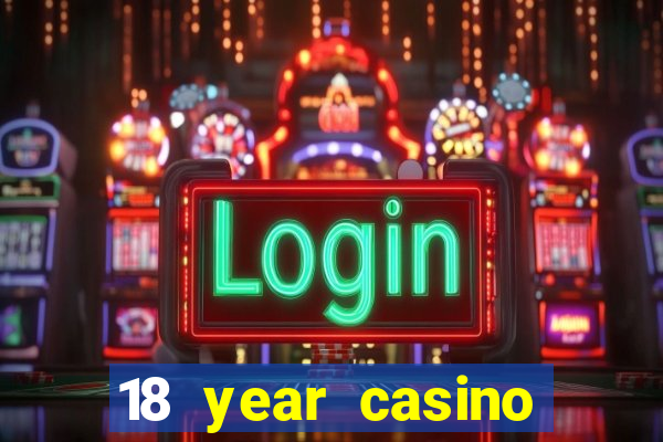 18 year casino near me