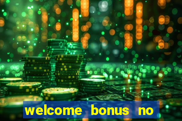 welcome bonus no deposit casino