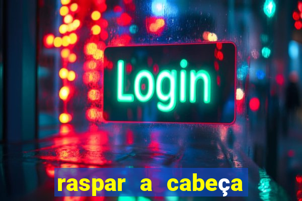 raspar a cabeça significado espiritual