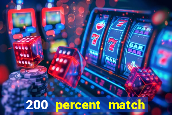 200 percent match casino bonuses