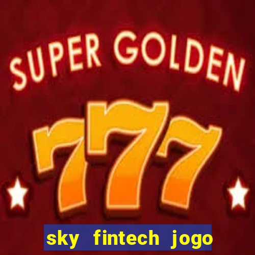 sky fintech jogo do tigre