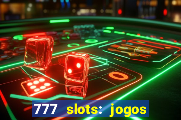 777 slots: jogos casino online