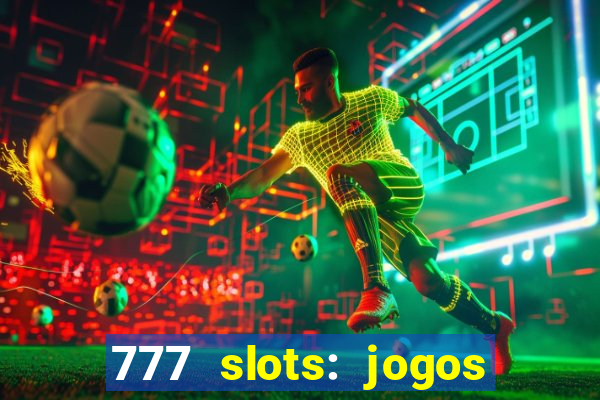 777 slots: jogos casino online