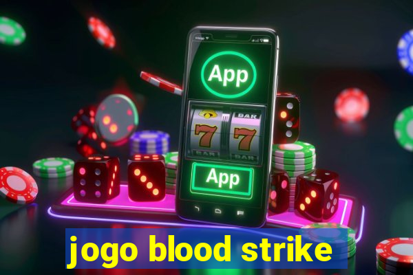 jogo blood strike