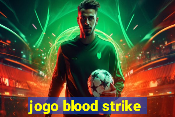 jogo blood strike