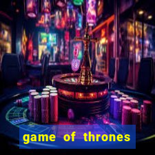 game of thrones slots game