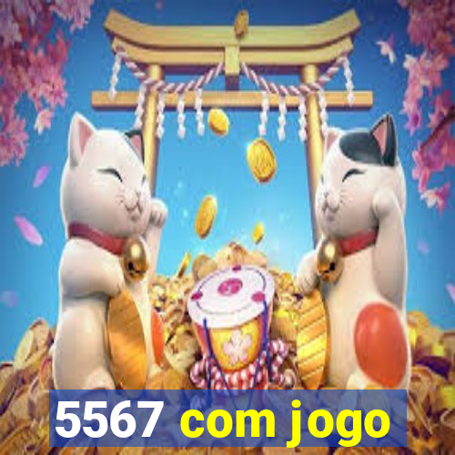 5567 com jogo