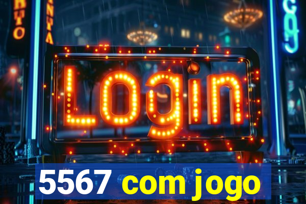 5567 com jogo