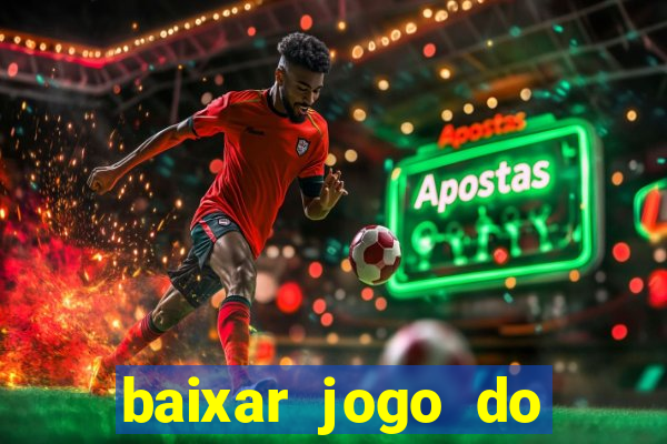 baixar jogo do tigrinho que ganha dinheiro